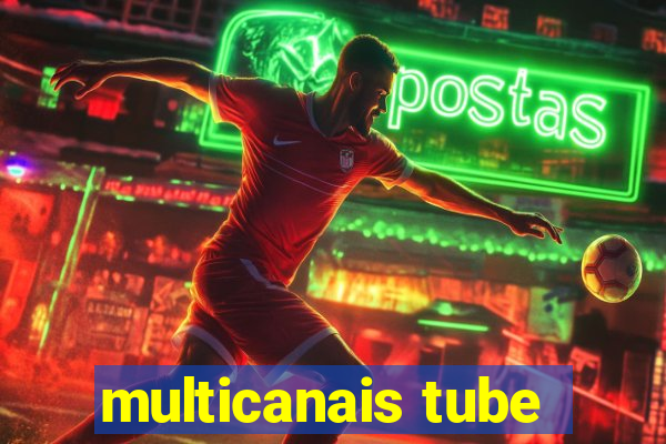 multicanais tube